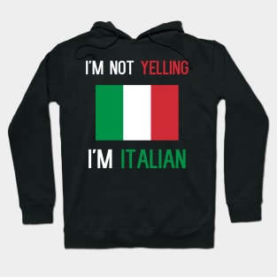 I'm Not Yelling I'm Italian Hoodie